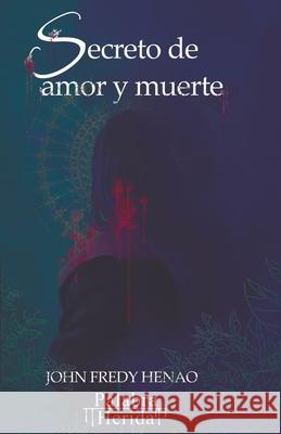 Secreto de amor y muerte John Fredy Henao 9789585388826 Editorial Palabra Herida