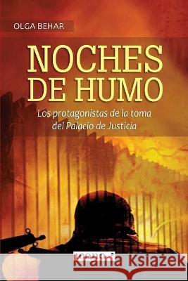 Noches de humo: Los protagonistas de la toma del Palacio de Justicia Olga Behar 9789585472457 Icono Editorial