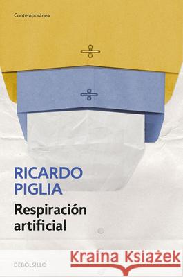 Respiraci?n Artificial / Artificial Respiration Ricardo Piglia 9789585579088 Debolsillo