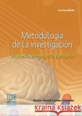 Metodología de la investigación. Propuesta, anteproyecto y proyecto - 4ta edición Lerma González, Héctor Daniel 9789586486026