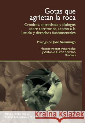 Gotas que agrietan la roca: Crónicas, entrevistas y diálogos sobre territorios y acceso a la justicia Giron Serrano, Antonio 9789586652773 Siglo del Hombre Editores