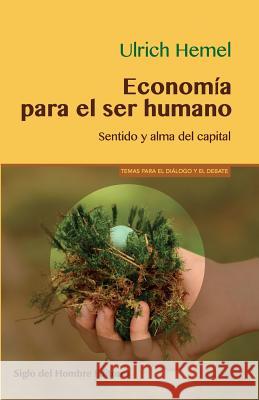 Economía para el ser humano: Sentido y alma del capital Diaz, Jorge Aurelio 9789586653732 Siglo del Hombre Editores