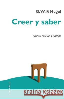 Creer y saber: O la filosofía-de-la-reflexión de la subjetividad en la plenitud de sus formas como filosofía de Kant, de Jacobi y de Diaz, Jorge Aurelio 9789586654319 Siglo del Hombre Editores