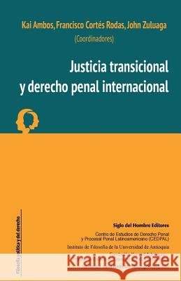 Justicia transicional y derecho penal internacional Cortes Rodas, Francisco 9789586655040 Siglo del Hombre Editores