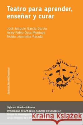 Teatro para aprender, ense?ar y curar. Autores Varios 9789586655767 Siglo del Hombre Editores