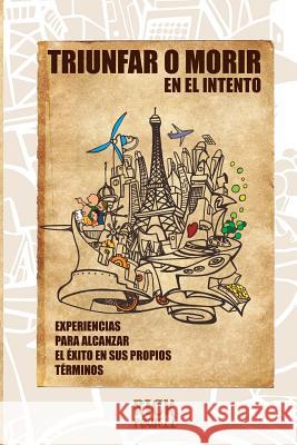 Triunfar o Morir en el Intento: Experiencias para alcanzar el Exito en sus propios terminos Gutierrez, Jaime Luis 9789587087284