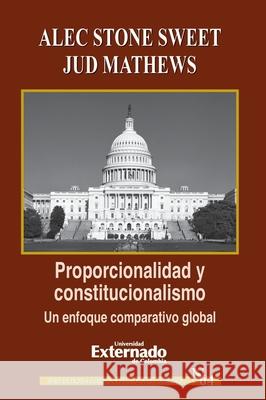 Proporcionalidad y constitucionalismo. Un enfoque comparativo global Matthews Jud Stone Alec 9789587108668