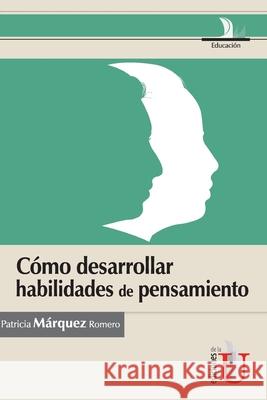 Cómo desarrollar habilidades de pensamiento Patricia Márquez Romero 9789587622478 Ediciones de La U
