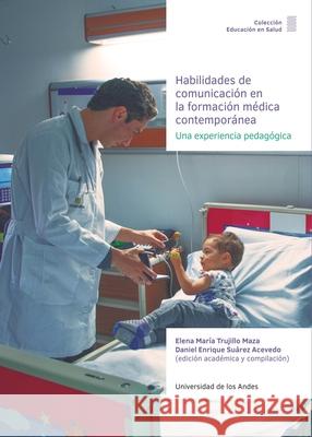 Habilidades de comunicaci?n en la formaci?n m?dica contempor?nea. Varios Autores 9789587748994 Universidad de Los Andes