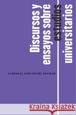 Discursos y ensayos sobre estudios universitarios John Henry Newman 9789587749946 Universidad de Los Andes