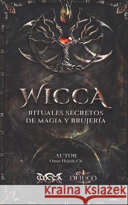 WICCA Rituales Secretos de Magia y Brujería Omar Hejeile 9789588391458 Wicca
