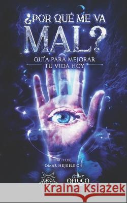 ?Por Que Me Va Mal?: Guia Para Mejorar Tu Vida Hoy Omar Hejeile   9789588391779 Wicca