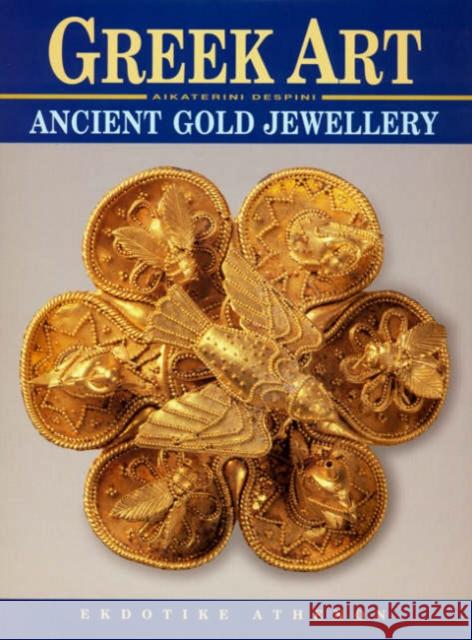 Greek Art - Ancient Gold Jewellery A. Despini 9789602133118 EKDOTIKE ATHENON S.A.