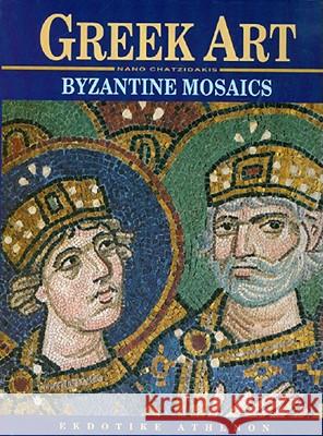 Greek Art - Byzantine Mosaics Nano Chatzidakis 9789602133149 Ekdotike Athenon S.A.