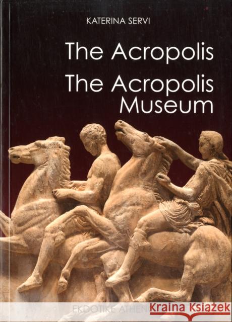 The Acropolis : The Acropolis Museum Servi, Katerina 9789602134528 