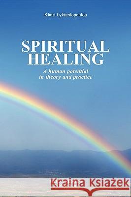Spiritual Healing: A Human Potential in Theory and Practice Klairi Lykiardopoulou 9789607350268 Megas Seirios Publications