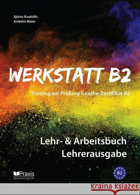 Werkstatt B2 - Lehr- & Arbeitsbuch, Lehrerausgabe : Training zur Prüfung Zertifikat B2 Koukidis, Spiros; Maier, Artemis 9789608261853 Praxis Spezialverlag DaF