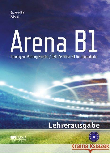 Arena B1: Lehrerausgabe : Training zur Prüfung Goethe-/ ÖSD Zertifikat B1 für Jugendliche Koukidis, Spiros; Maier, Artemis 9789608261860