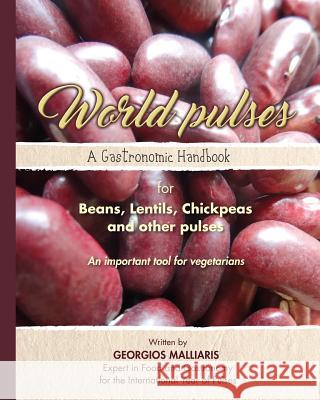 A Gastronomic Handbook for Beans, Lentils, Chickpeas and other pulses: An important tool for vegetarians Malliaris, Georgios 9789609398046