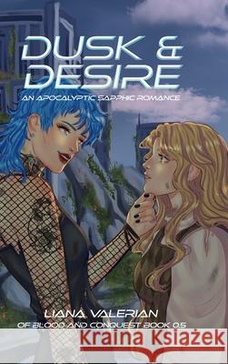Dusk & Desire: An Apocalyptic Sapphic Romance Liana Valerian 9789610727125
