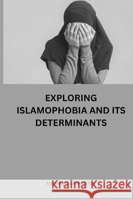 Exploring Islamophobia and its determinants Stephen A Carrington   9789615918443 Stephen A. Carrington