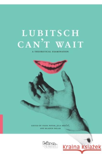 Lubitsch Can't Wait: A Theoretical Examination Novak, Ivana 9789616417846 Slovenian Cinematheque