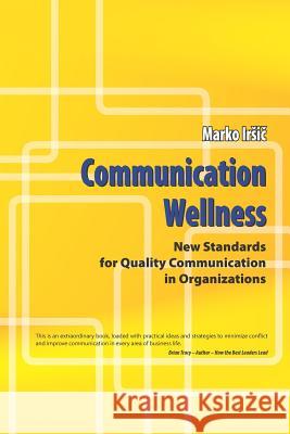 Communication Wellness: New Standards for Quality Communication in Organizations Marko Irsič 9789619282793 Zavod Rakmo