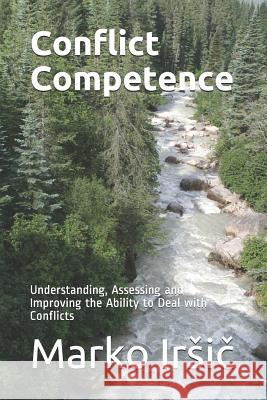 Conflict Competence: Understanding, Assessing and Improving the Ability to Deal with Conflicts Marko Irsič 9789619431047 Zavod Rakmo