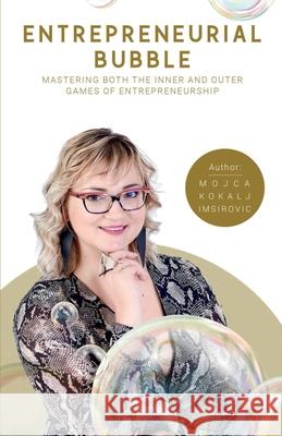 Entrepreneurial Bubble: Mastering Both The Inner And Outer Games Of Entrepreneurship Nives Mahn Murray Jame Kristina Smodila 9789619444535