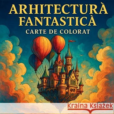 Arhitectură Fantastică - Carte de Colorat Chris Martin 9789619789933 Chris Martin