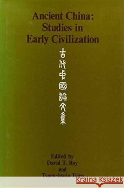 Ancient China: Studies in Early Civilization David Tod Roy   9789622011441 The Chinese University Press