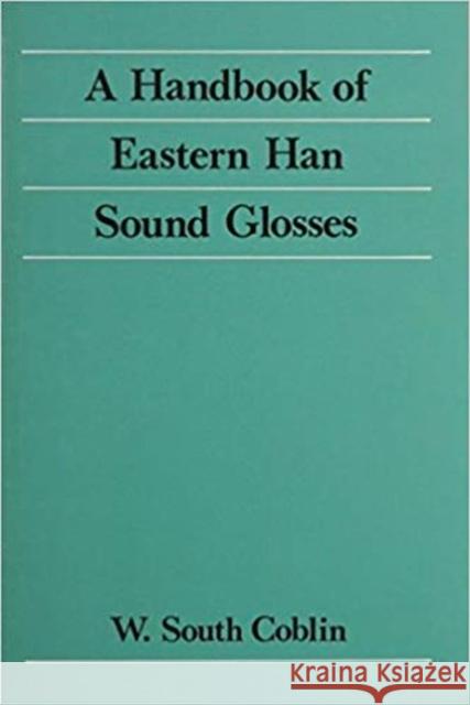 A Handbook of Eastern Han Sound Glosses W.South Coblin   9789622012585 