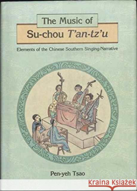 Music of Su-Chou t'An-Tz'u: Elements of the Chinese Southern Singing-Narrative Tsao, Pen-Yeh 9789622013483