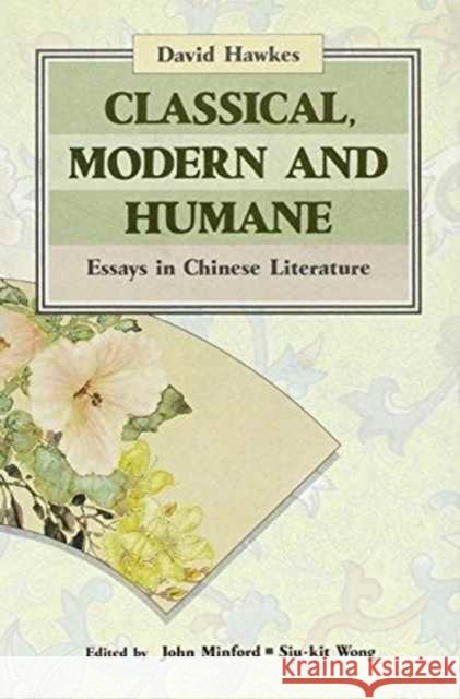 Classical, Modern, and Humane: Essays in Chinese Literature Hawkes, David 9789622013544