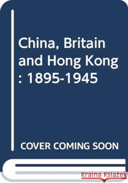 China, Britain, and Hong Kong, 1895-1945 Chan Lau, Kit-Ching 9789622014091