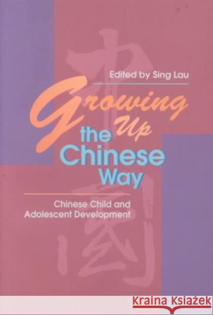 Growing Up the Chinese Way: Chinese Child and Adolescent Development Sing, Lau 9789622016590 Chinese University Press