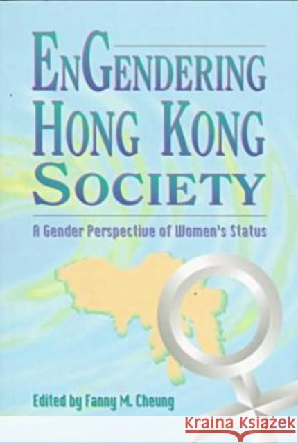 Engendering Hong Kong Society: A Gender Perspective of Women's Status Cheung, Fanny 9789622017368 Chinese University Press