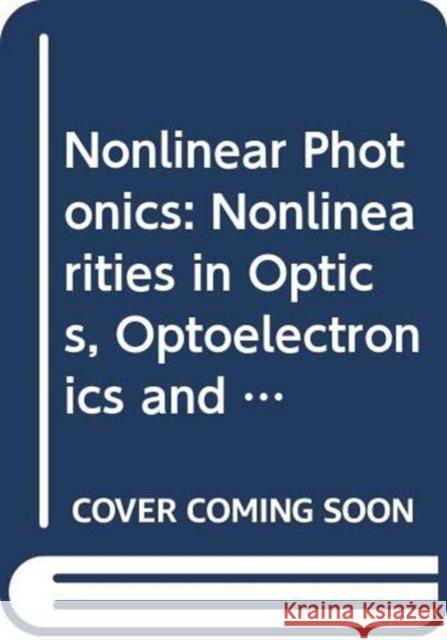 Nonlinear Photonics : Nonlinearities in Optics, Optoelectronics and Fiber Communications Yi Li Guo Kin S. Chiang E. Herbert Li 9789622018617 The Chinese University Press