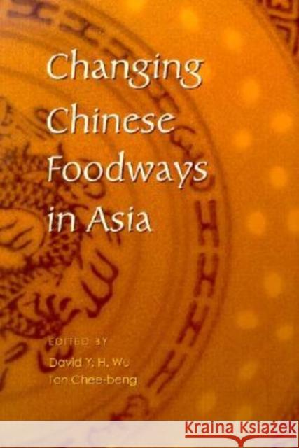 Changing Chinese Foodways in Asia David Y. H. Wu Tan Chee-Beng Yih-Yuan Li 9789622019140 Chinese University Press