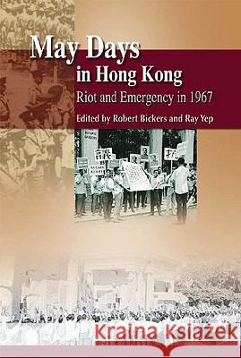 May Days in Hong Kong - Riot and Emergency in 1967 Robert Bickers Ray Yep 9789622090828 Hong Kong University Press