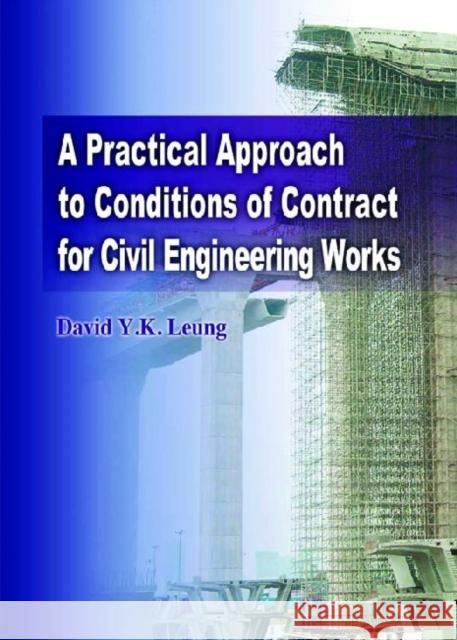 A Practical Approach to Conditions of Contract for Civil Engineering Works David Y. K. Leung 9789622091788