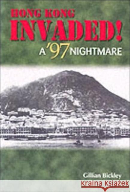 Hong Kong Invaded! - A `97 Nightmare Gillian Bickley 9789622095267