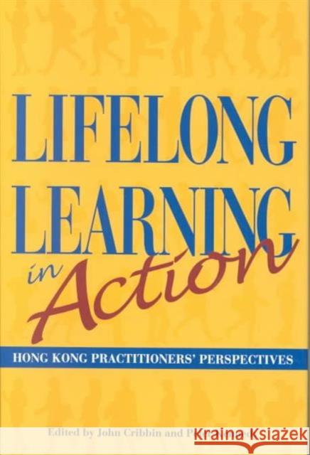 Lifelong Learning in Action - Hong Kong Practitioners` Perspectives John Cribbin Peter Kennedy 9789622095779 Hong Kong University Press