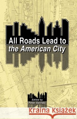 All Roads Lead to the American City Peter Swirski 9789622098626 Hong Kong University Press