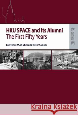 HKU SPACE and Its Alumni - The First Fifty Years Lawrence Chiu 9789622098985