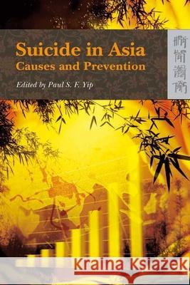 Suicide in Asia - Causes and Prevention Paul S. F. Yip 9789622099425 Hong Kong University Press