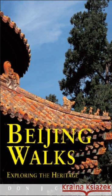 Beijing Walks: Exploring the Heritage Don J. Cohn 9789622177628 Odyssey Publications,Hong Kong