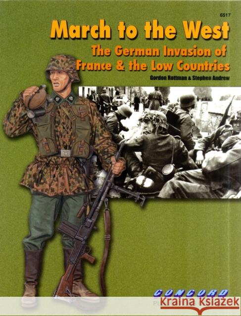 6517 March to the West: The German Invasion of France & the Low Countries Gordon Rottman, Stephen Andrew 9789623611336