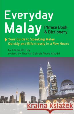 Everyday Malay: Phrasebook and Dictionary Thomas G. Oey Sharifah Zahrah Alwee Alkadri 9789625935331 Periplus Editions