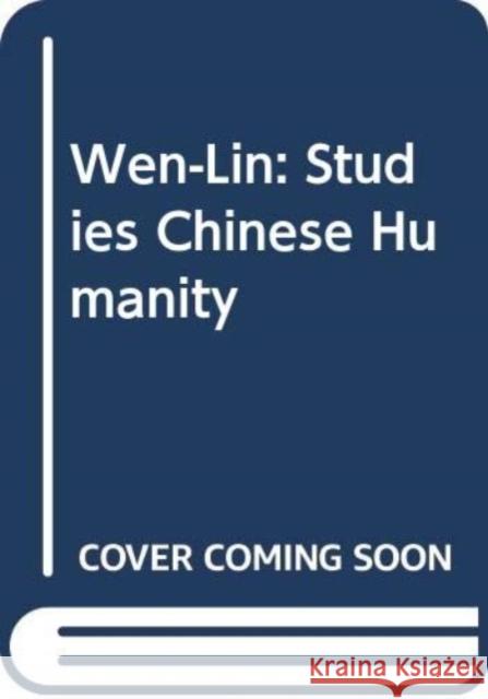 Wen-Lin: Studies in the Chinese Humanities Tse-Tsung Chow 9789627330165 Chinese University Press